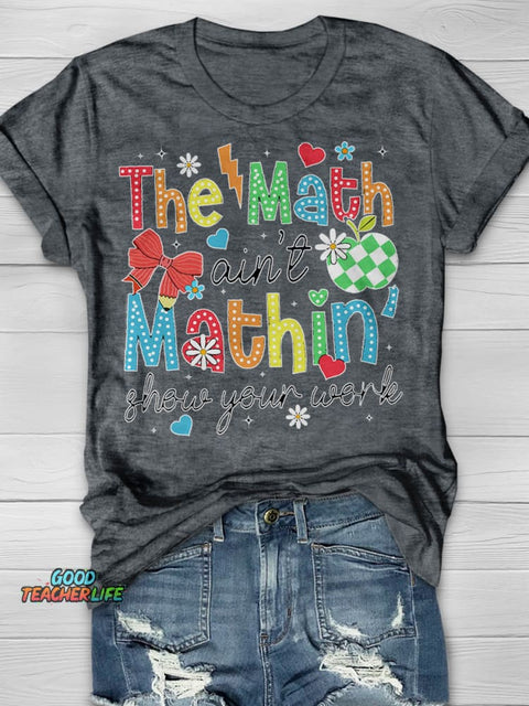 Show Your Work Shirt Funny Math Teacher Print Short Sleeve T-shirt