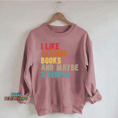 I like Reading Books And Maybe 3 People Sweatshirt