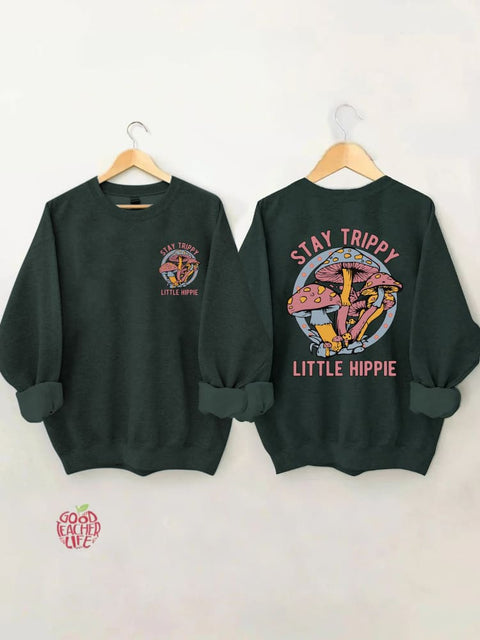 Stay Trippy Little Hippie Sweatshirt