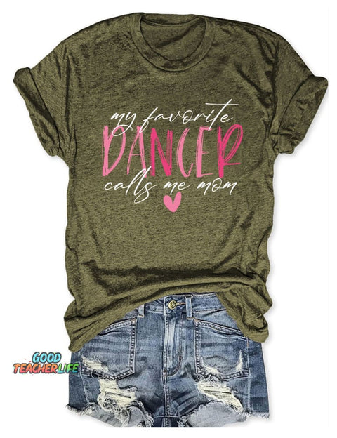My Favorite Dancer Calls Me Mom T-shirt