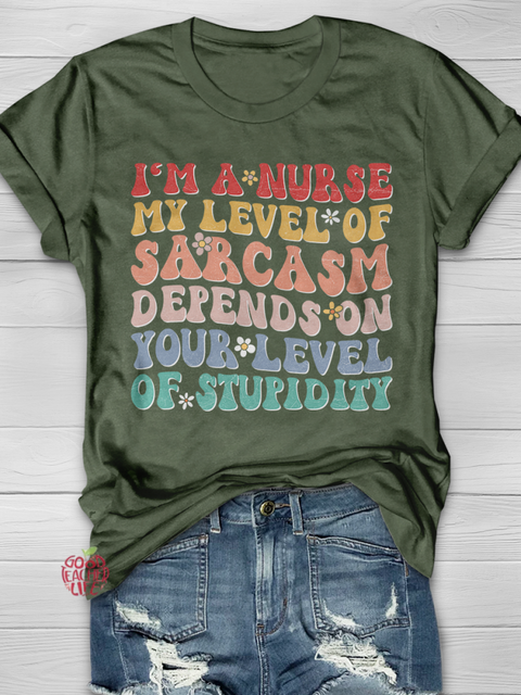 I'm a Nurse My level of sarcasm depends on your level of Stupidity Graphic T-shirts