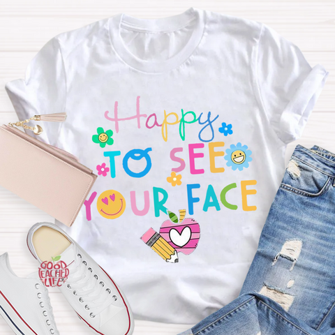 Back To School Happy To See Your Face T-Shirt