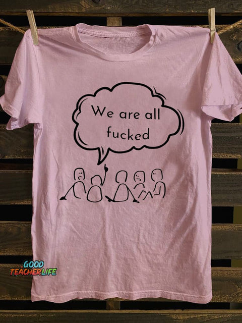Teecade We Are All Fck T-shirt