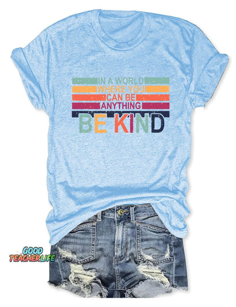 In A World Where You Can Be Anything Be Kind T-shirt