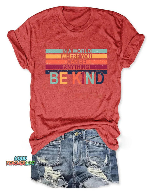 In A World Where You Can Be Anything Be Kind T-shirt