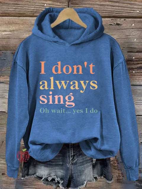 I Don't Always Sing Oh Wait Yes I Do Hoodie