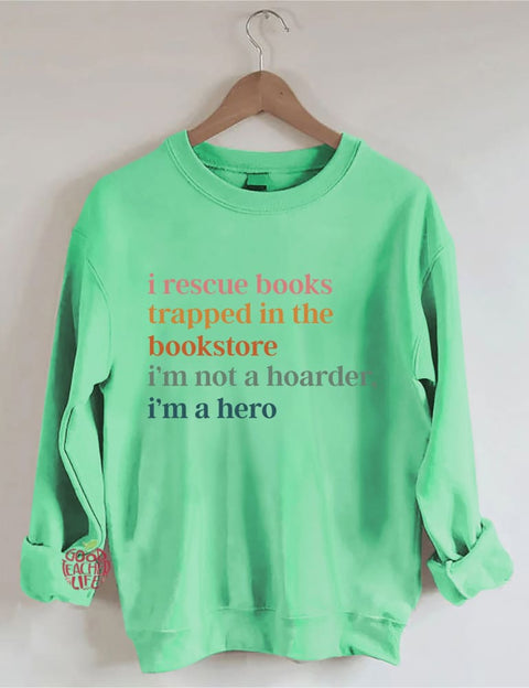 I Rescue Books Trapped In The Bookstore I'm Not A Hoarder I'm A Hero Sweatshirt