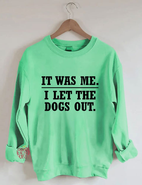 It Was Me I Let The Dogs Out Sweatshirt