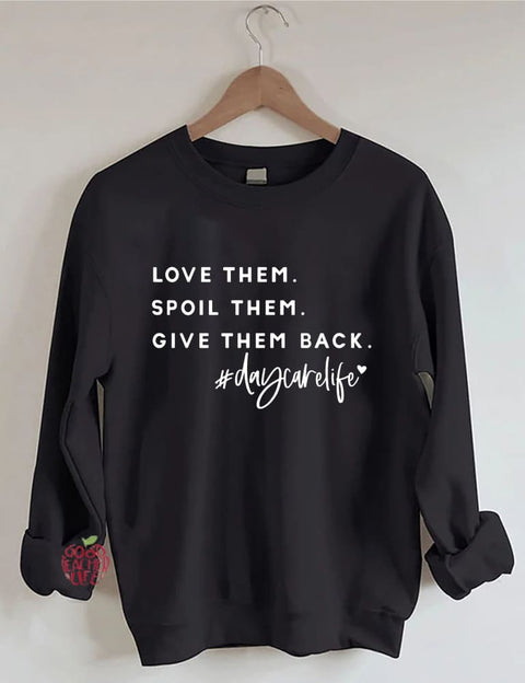 Love Them Spoil Them Give Them Back Daycare Life Sweatshirt