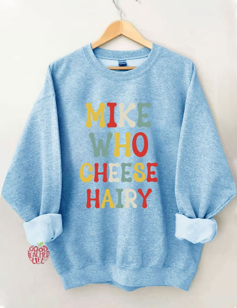 Mike Who Cheese Hairy Sweatshirt