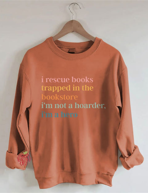 I Rescue Books Trapped In The Bookstore I'm Not A Hoarder I'm A Hero Sweatshirt