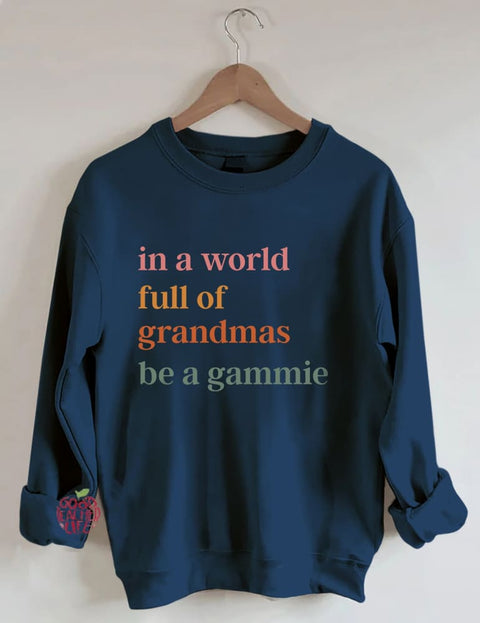 In A World Full Of Grandmas Be A Gammie Sweatshirt