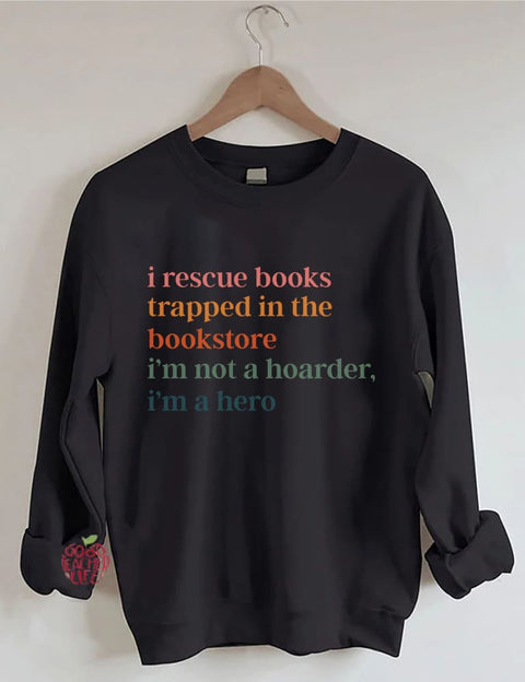 I Rescue Books Trapped In The Bookstore I'm Not A Hoarder I'm A Hero Sweatshirt