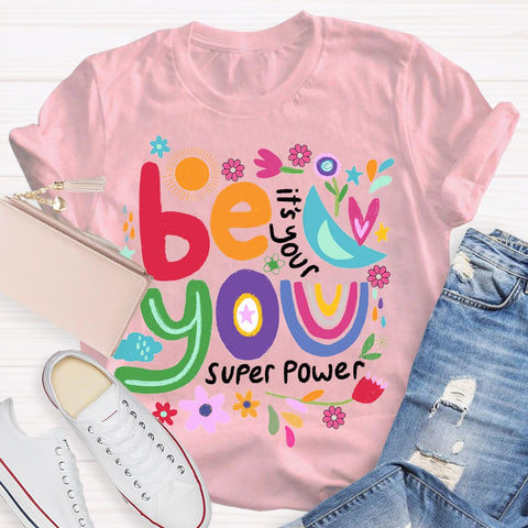 Be You Its Your Super Power T-Shirt