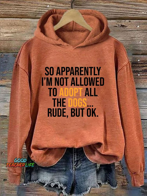 So Apparently I’m Not Allowed To Adopt All The Dogs Hoodie