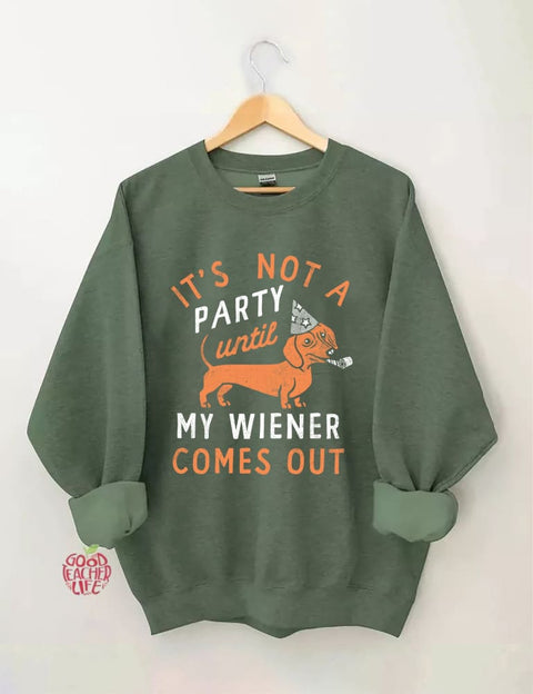 It's Not A Party Until My Wiener Comes Out Sweatshirt