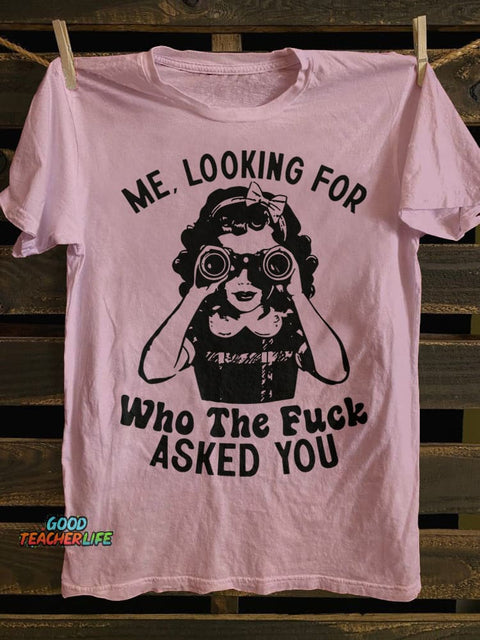 Teecade Me Looking for Who The Fk Asked You T-shirt