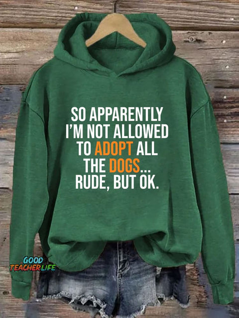 So Apparently I’m Not Allowed To Adopt All The Dogs Hoodie