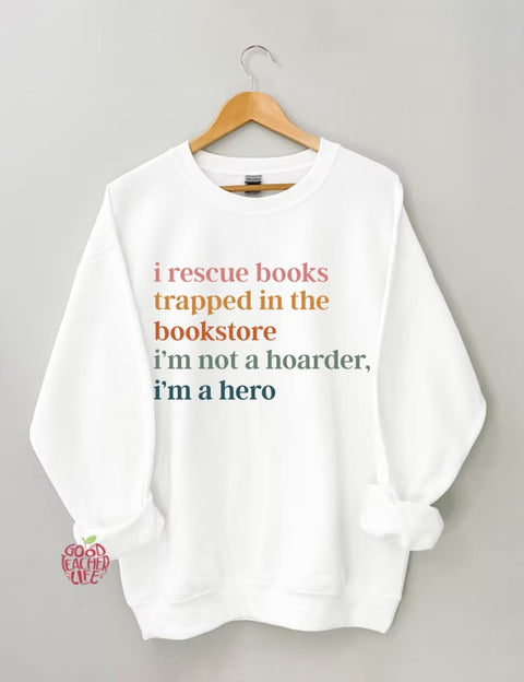 I Rescue Books Trapped In The Bookstore I'm Not A Hoarder I'm A Hero Sweatshirt