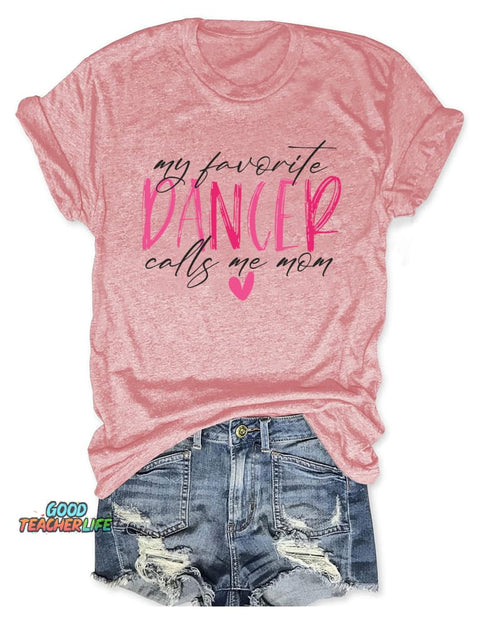 My Favorite Dancer Calls Me Mom T-shirt