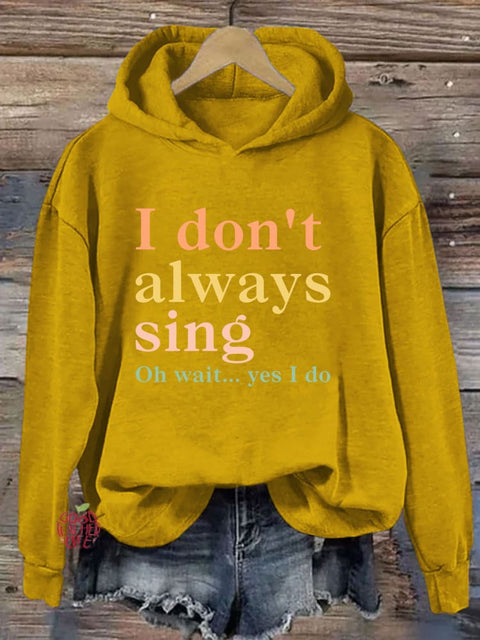 I Don't Always Sing Oh Wait Yes I Do Hoodie