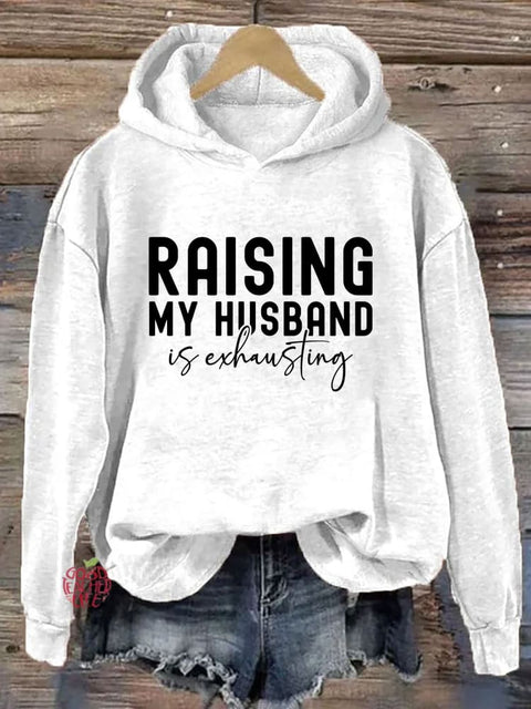 Raising My Husband Is Exhausting Hoodie