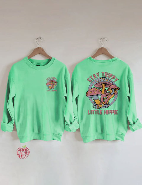 Stay Trippy Little Hippie Sweatshirt