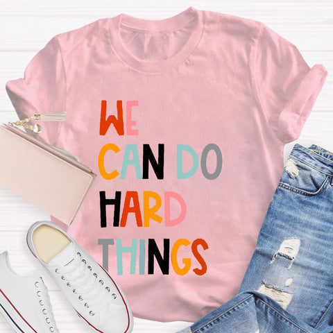 We Can Do Hard Things Teacher T-Shirt