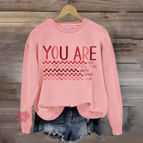 Valentine’s Day You Are Enough, Loved, Worthy Sweatshirt