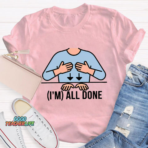 I'm All Done Teacher T-Shirt