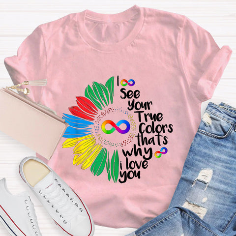 I See Your True Colors That's Why I Love You Daisy Infinity Symbol T-Shirt