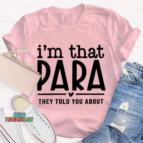 I'M That Para They Told You About Teacher T-Shirt