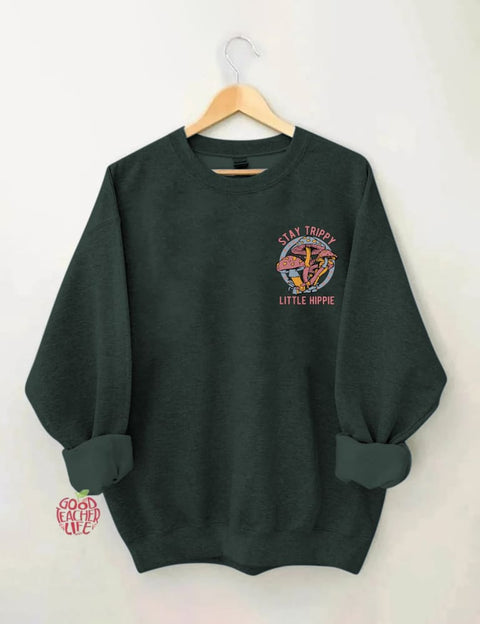 Stay Trippy Little Hippie Sweatshirt