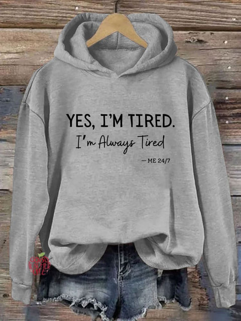 Yes I'm Tired I'm Always Tired Hoodie