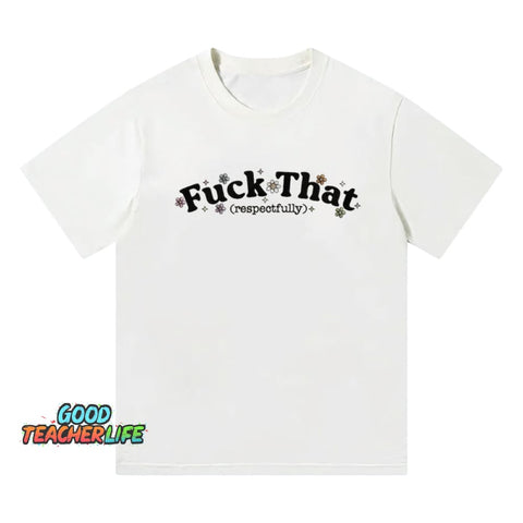 Pupiloves Sarcastic Fuck That Respectfully T-shirt