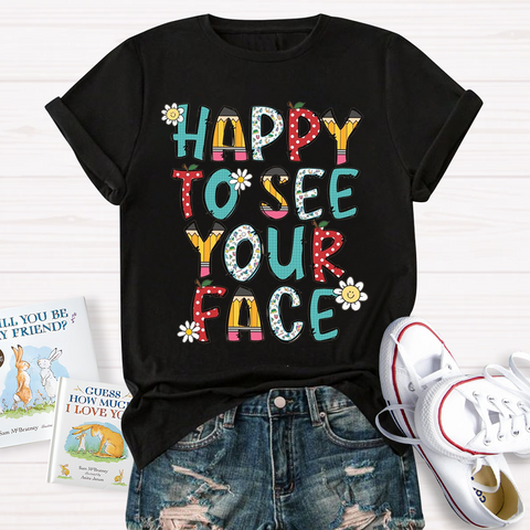 Happy To See Your Face T-Shirt