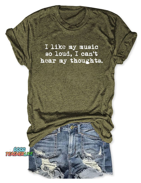 I Like My Music So Loud I Can't Here My Thoughts T-shirt