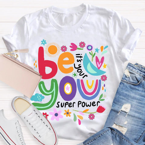 Be You Its Your Super Power T-Shirt