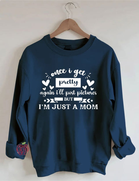 Once I Get Pretty Again I'll Post Pictures But I’M Just A Mom Sweatshirt