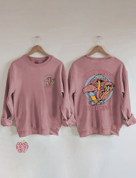 Stay Trippy Little Hippie Sweatshirt