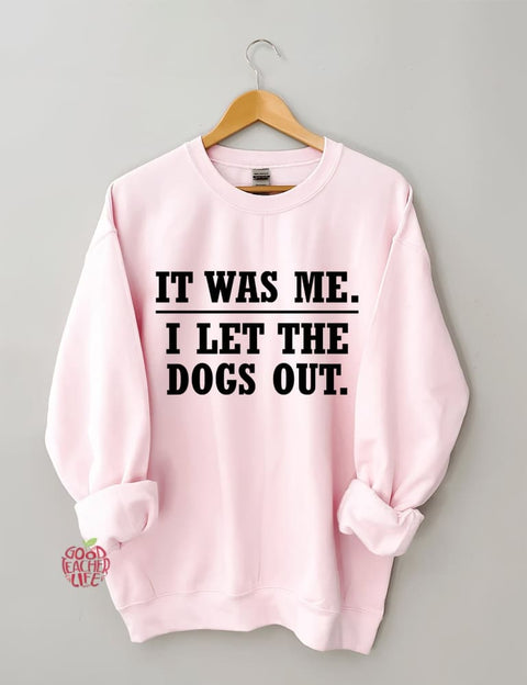 It Was Me I Let The Dogs Out Sweatshirt