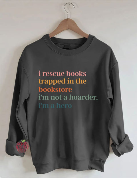 I Rescue Books Trapped In The Bookstore I'm Not A Hoarder I'm A Hero Sweatshirt