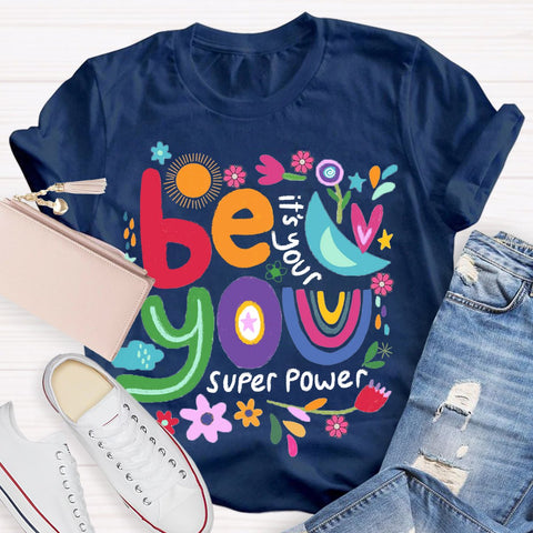 Be You Its Your Super Power T-Shirt