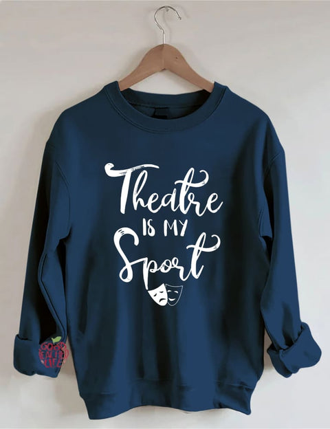 Theatre Is My Sport Sweatshirt