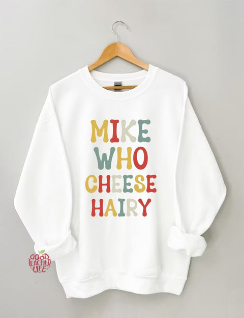 Mike Who Cheese Hairy Sweatshirt