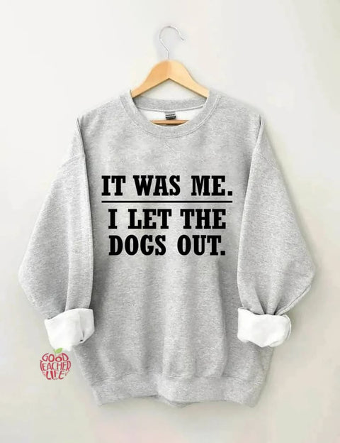 It Was Me I Let The Dogs Out Sweatshirt