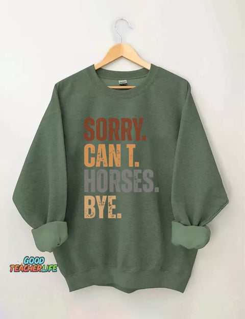 Sorry Can't Horses Bye Sweatshirt