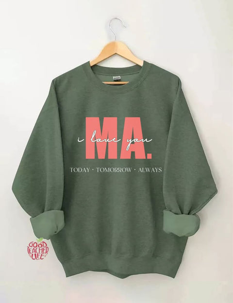 I Love You Ma Today Tomorrow & Always Sweatshirt