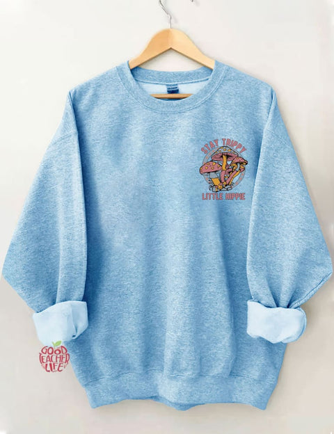 Stay Trippy Little Hippie Sweatshirt