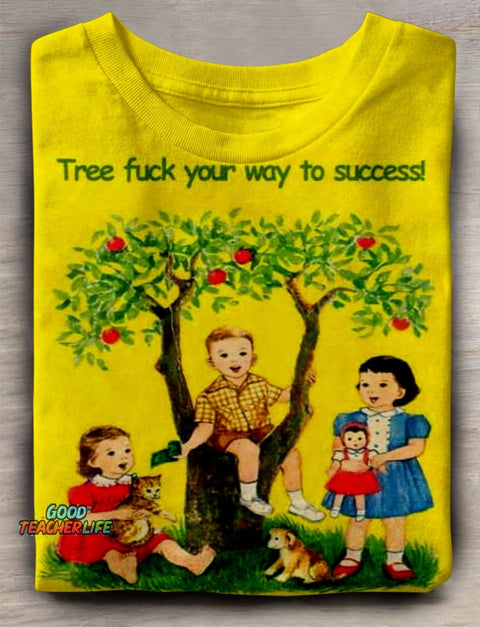 Tree Fuck Your Way To Success T-shirt